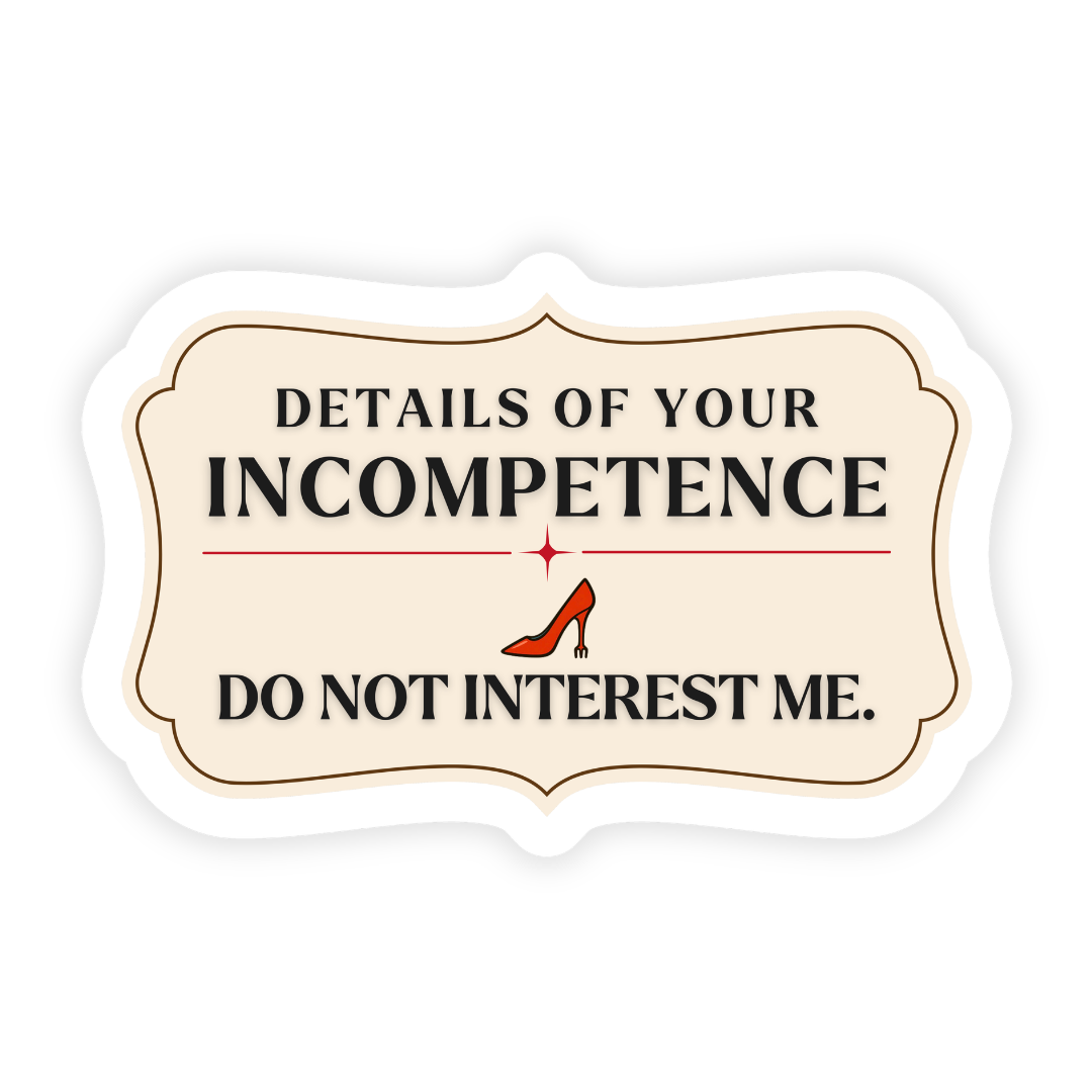 Details of Your Incompetence Do Not Interest Me. Sticker
