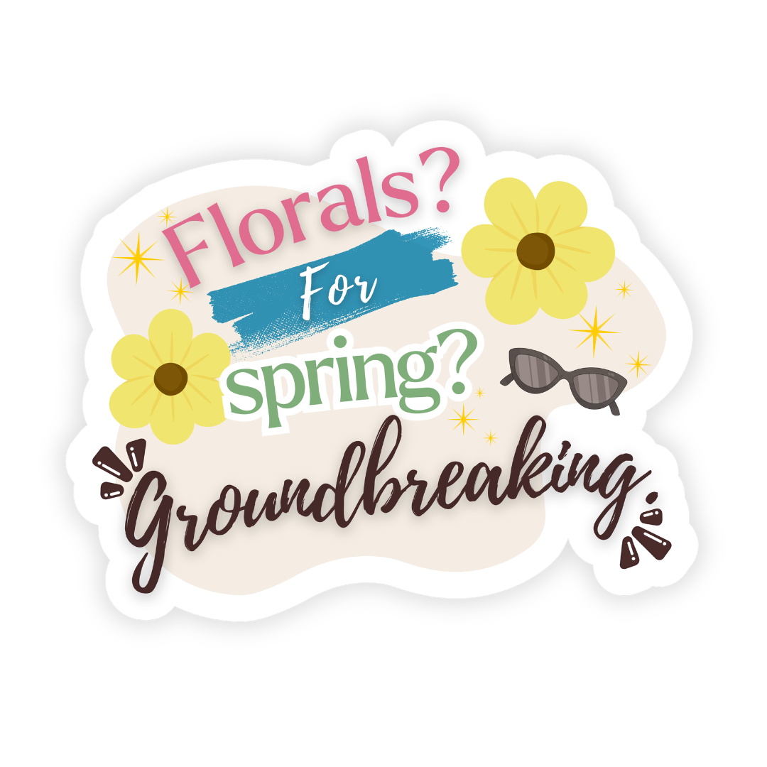 Florals? For Spring? Groundbreaking. Sticker