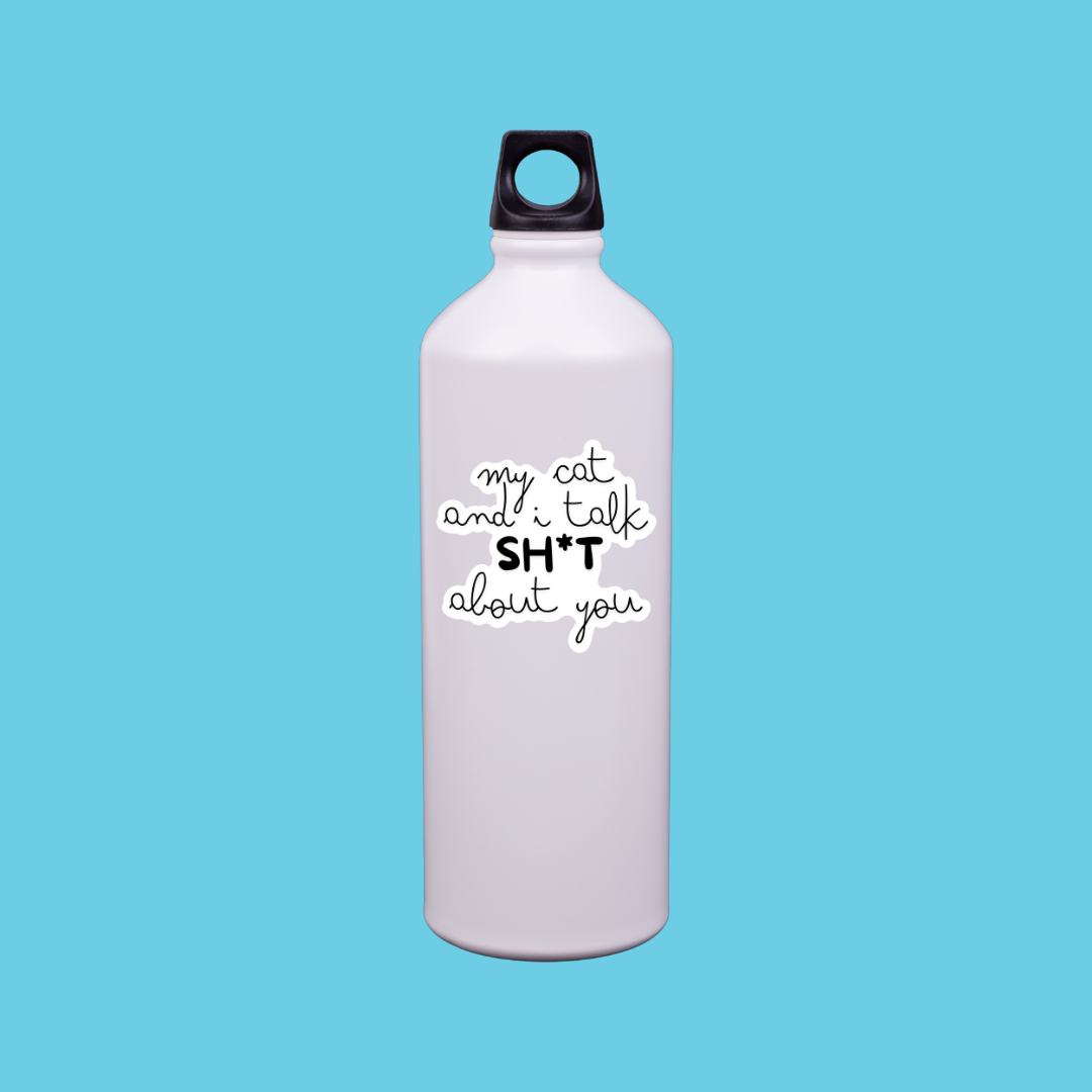 My Cat and I Talk Sh*t About You - Text Only